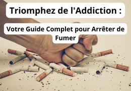Triomphez de l'Addiction : Votre Guide Complet pour Arrêter de Fumer