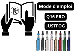 Mode d'emploi : Kit Q16 Pro Justfog Mode d'emploi : Kit Q16 Pro Justfog