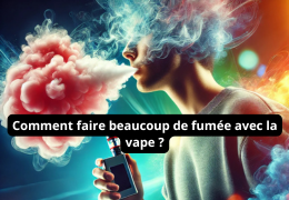 Comment faire beaucoup de fumée avec la vape ?
