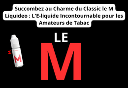 Succombez au Charme du Classic le M Liquideo : L'E-liquide Incontournable pour les Amateurs de Tabac