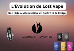 L'Évolution de Lost Vape : Une Histoire d'Innovation, de Qualité et de Design