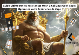 Guide Ultime sur les Résistances Mesh Z-Coil Zeus Geek Vape : Optimisez Votre Expérience de Vape