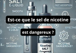 Est-ce que le sel de nicotine est dangereux ?