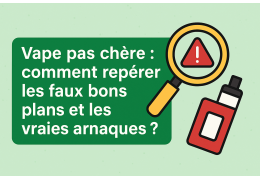 Vape pas chère : comment éviter les arnaques et repérer les vrais bons plans ?